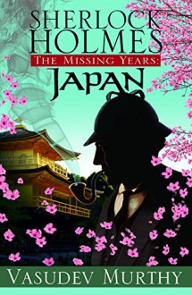 Sherlock Holmes, The Missing Years: Japan - Vasudev Murthy