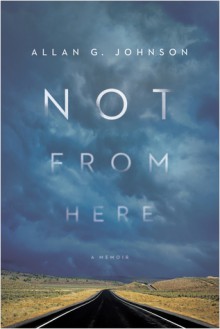 Not from Here: A Memoir - Allan Johnson