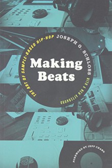 Making Beats: The Art of Sample-Based Hip-Hop (Music Culture) - Joseph G. Schloss, Jeff Chang