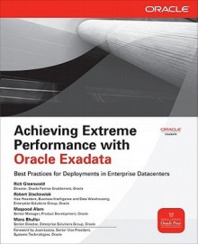 Achieving Extreme Performance with Oracle Exadata (Oracle Press) - Robert Stackowiak, Rick Greenwald, Maqsood Alam, Mans Bhuller