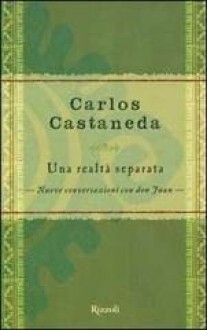 Una realtà separata. Nuove conversazioni con don Juan - Carlos Castaneda, Marina Panatero, Tea Pecunia Bassani