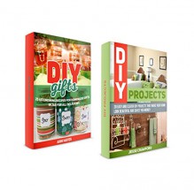 DIY Gifts and Projects Box Set: 25 Astonishing Recipes For Homemade Gifts in Jar. 20 Easy and Clever DIY Projects That Make Your Home Look Beautiful and ... (Diy Gifts, DIY Projects, home improvement) - Ann Hayes, Jesse Crawford