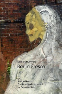 Berlin Fresco - Selected Poems - Norbert Hummelt, Catherine Hales