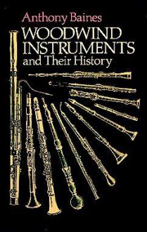 Woodwind Instruments and Their History - Anthony Baines, Adrian Boult