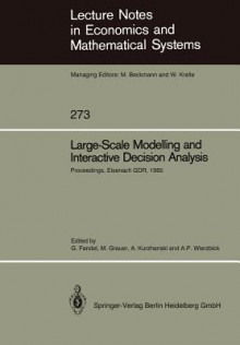 Large-Scale Modelling and Interractive Decision Analysis: Proceedings of a Workshop, Held at the Wartburg Castle, Eisenach, Gdr, November 18-21, 1985 - Günter Fandel, Manfred Grauer, Alexander Kurzhanski, Andrzej P. Wierzbicki