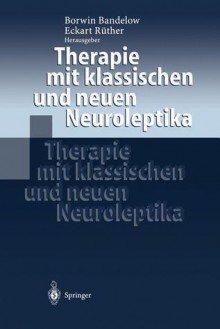 Therapie Mit Klassischen Und Neuen Neuroleptika - Borwin Bandelow, Eckart Rüther