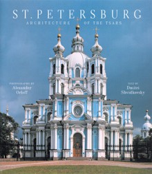 St. Petersburg: Architecture of the Tsars - Dmitri O. Shvidkovsky, Dmitry Shvidovsky, Dimitri Shvidkovsky, Alexander Orloff, John Goodman