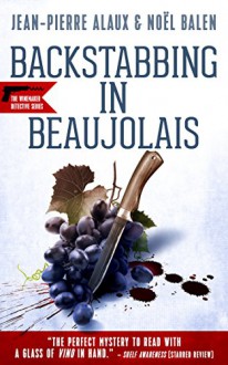 Backstabbing in Beaujolais (Winemaker Detective Book 9) - Jean-Pierre Alaux, Noël Balen, Anne Trager