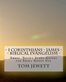 - I Corinthians - James - Biblical Evangelism -: Three Tested Study Guides for Small Group Use - Tom Jewett