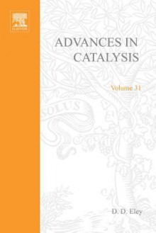 Advances in Catalysis, Volume 31 - D.D. Eley, Herman Pines, Paul Burg Weisz