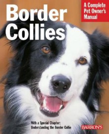 Border Collies: Everything about Purchase, Care, Nutrition, Behavior, and Training - Michael DeVine