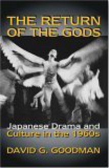 The Return of the Gods: Japanese Drama and Culture in the 1960s (Ceas) - David G. Goodman