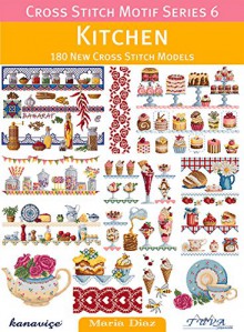 Cross Stitch Motif Series 6: Kitchen: 180 New Cross Stitch Models - Maria Diaz