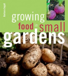 Growing Food in Small Gardens - Barbara Segall