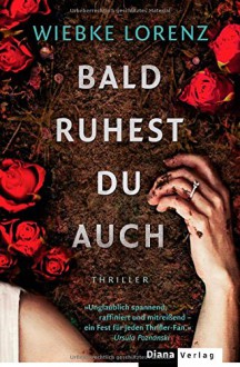 Bald ruhest du auch: Thriller - Wiebke Lorenz