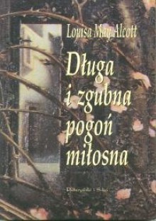 Długa i zgubna pogoń miłosna - Louisa May Alcott