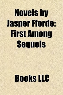 Novels by Jasper Fforde: First Among Sequels - Books LLC