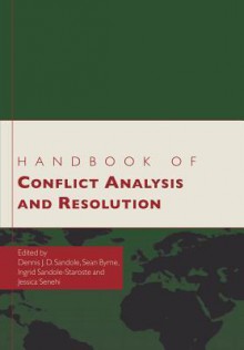 Handbook of Conflict Analysis and Resolution - Dennis Sandole, Sean Byrne, Ingrid Sandole-Staroste, Jessica Senehi