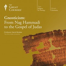 Gnosticism: From Nag Hammadi to the Gospel of Judas - Professor David Brakke, The Great Courses, The Great Courses