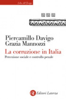 La corruzione in Italia - Piercamillo Davigo, Grazia Mannozzi