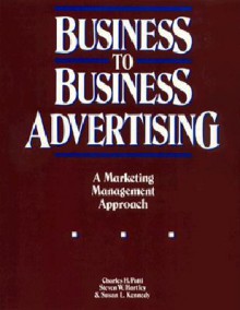 Business to Business Advertising - Charles H. Patti, Steven W. Hartley