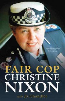 Fair Cop: Christine Nixon - Christine Nixon, Jo Chandler