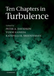 Ten Chapters in Turbulence - Peter A. Davidson, Yukio Kaneda, Katepalli R. Sreenivasan