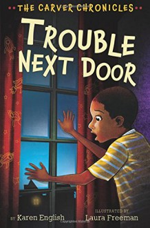 Trouble Next Door: The Carver Chronicles, Book Four - Karen English, Laura Freeman