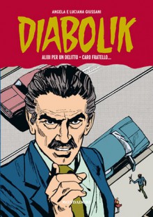 Diabolik Gli anni della gloria n. 10: Alibi per un delitto - Caro fratello... - Angela Giussani, Luciana Giussani