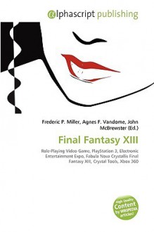 Final Fantasy XIII - Agnes F. Vandome, John McBrewster, Sam B Miller II