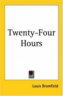 Twenty-Four Hours - Louis Bromfield