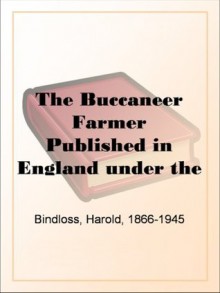 The Buccaneer Farmer Published in England under the Title "Askew's Victory" - Harold Bindloss