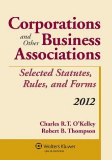 Corporations & Other Business Associations: 2012 Statutory Supplement - O'Kelley