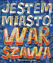 Jestem miasto. Warszawa - Marianna Oklejak, Aleksandra Szkoda