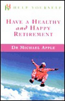 Have a Healthy and Happy Retirement - Michael Apple