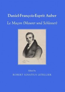 Daniel-Francois-Esprit Auber: Le Macon (Maurer Und Schlosser) - Robert Ignatius Letellier