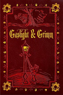 Gaslight & Grimm: Steampunk Faerie Tales - Jody Lynn Nye,Gail Z. Martin,Danielle Ackley-McPhail