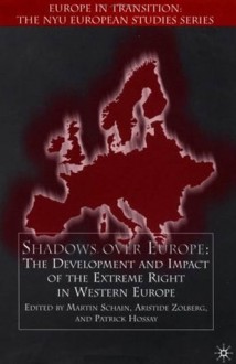 Shadows Over Europe: The Development and Impact of the Extreme Right in Western Europe - Patrick Hossay, Martin Schain, Aristide Zolberg