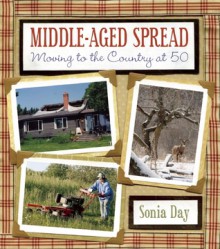Middle-Aged Spread: Moving to the Country at 50 - Sonia Day