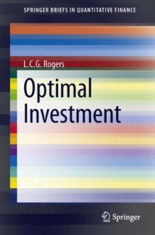 Optimal Investment (SpringerBriefs in Quantitative Finance) - L.C. G. Rogers