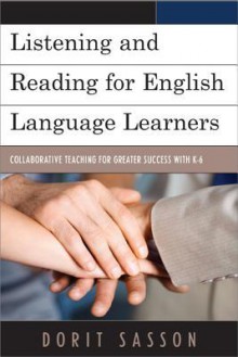 Listening and Reading for English Language Learners: Collaborative Teaching for Greater Success with K-6 - Dorit Sasson