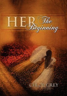 Her the Beginning - Chloe Grey