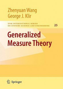 Generalized Measure Theory - Zhenyuan Wang, George J. Klir