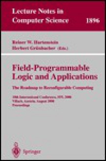 Field-Programmable Logic and Applications. the Roadmap to Reconfigurable Computing: 10th International Conference, Fpl 2000 Villach, Austria, August 27-30, 2000 Proceedings - Reiner W. Hartenstein, Juris Hartmanis, Gerhard Goos, Reiner W. Hartenstein, Jan Van Leeuwen, Herbert Gruenbacher