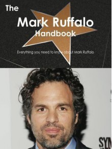 The Mark Ruffalo Handbook - Everything You Need to Know about Mark Ruffalo - Emily Smith