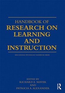 Handbook of Research on Learning and Instruction (Educational Psychology Handbook) - Richard E. Mayer, Patricia A. Alexander