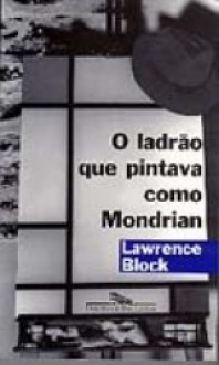 O ladrão que pintava como Mondrian - Lawrence Block