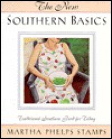 The New Southern Basics: Traditional Southern Food for Today - Martha Phelps Stamps