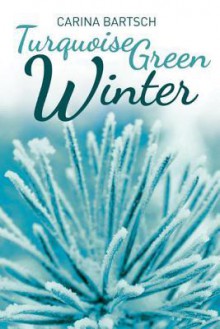 Turquoise Green Winter - Carina Bartsch, Erik J. Macki