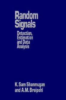 Random Signals: Detection, Estimation and Data Analysis - K. Sam Shanmugan